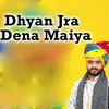 Dhyan Jra Dena Maiya